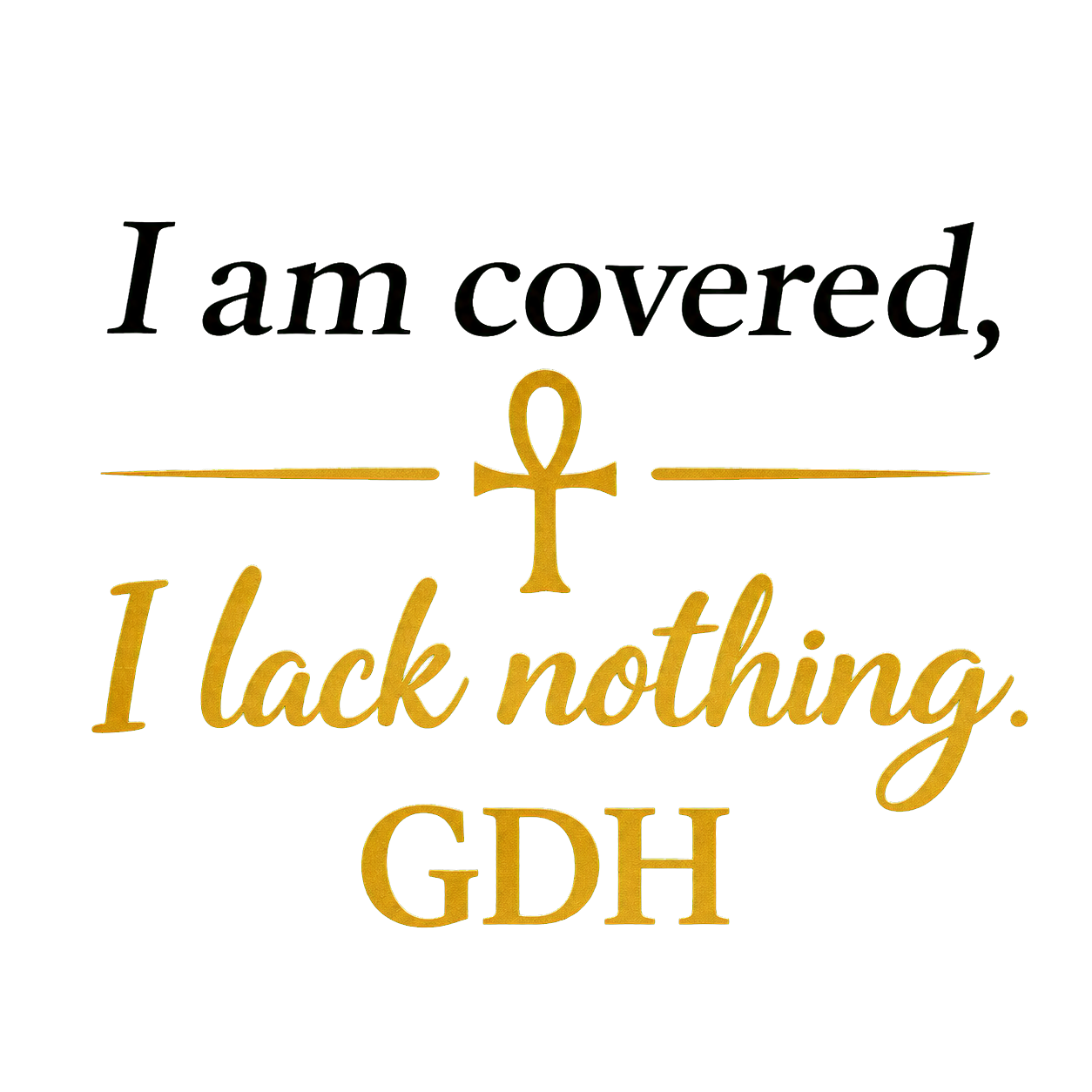 I Am Covered, I Lack Nothing GDH Inspirational Ankh T-Shirt